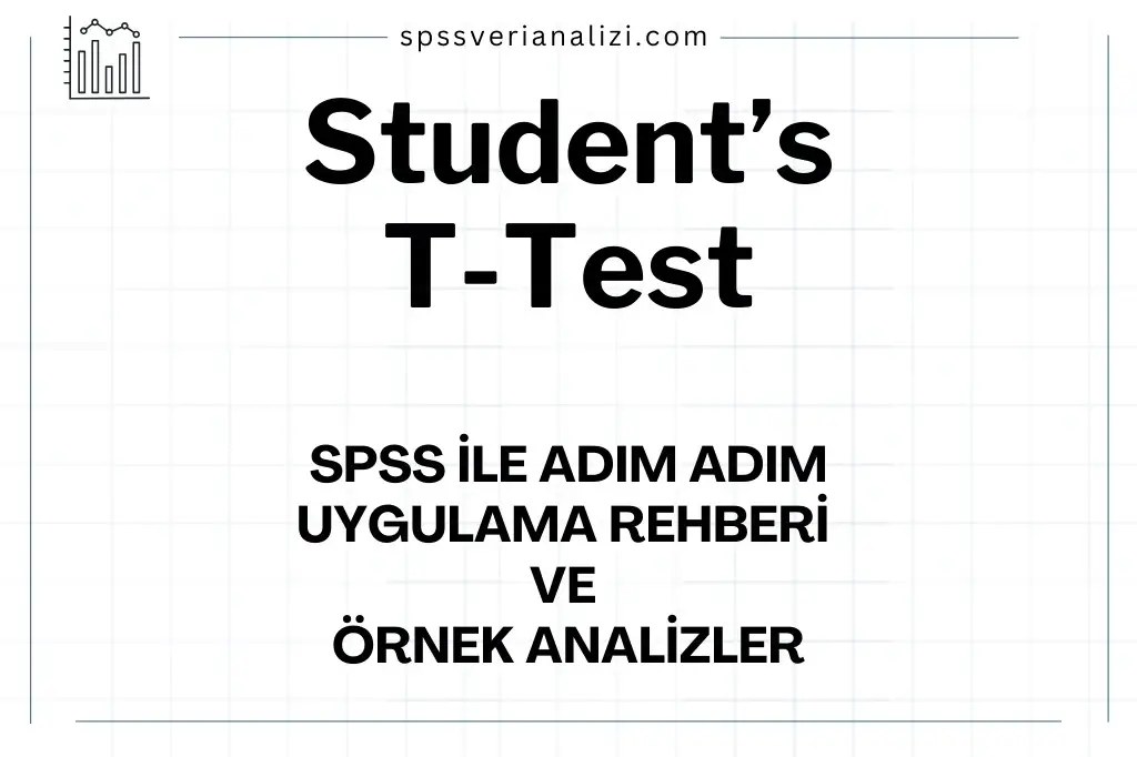 Student’s T-Testi Nedir SPSS İle Adım Adım Uygulama Rehberi ve Örnek Analizler